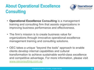 © Operational Excellence Consulting. All rights reserved. 31
About Operational Excellence
Consulting
§ Operational Excelle...