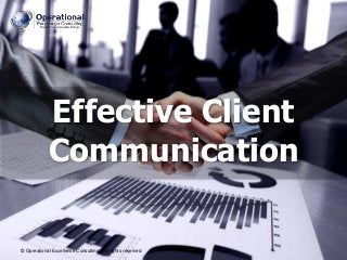 © Operational Excellence Consulting. All rights reserved.
© Operational Excellence Consulting. All rights reserved.
Effective Client
Communication
 
