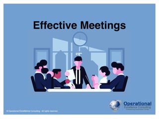 © Operational Excellence Consulting. All rights reserved. 1
© Operational Excellence Consulting. All rights reserved.
Effective Meetings
 
