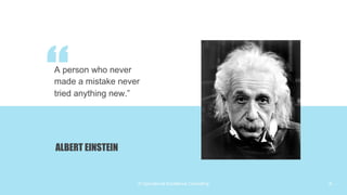 © Operational Excellence Consulting
“
A person who never
made a mistake never
tried anything new.”
ALBERT EINSTEIN
9
 