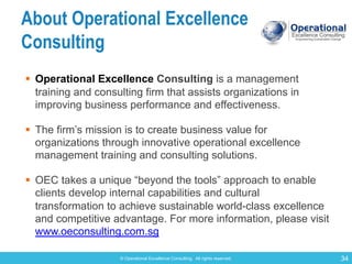 © Operational Excellence Consulting. All rights reserved. 34
About Operational Excellence
Consulting
§ Operational Excelle...