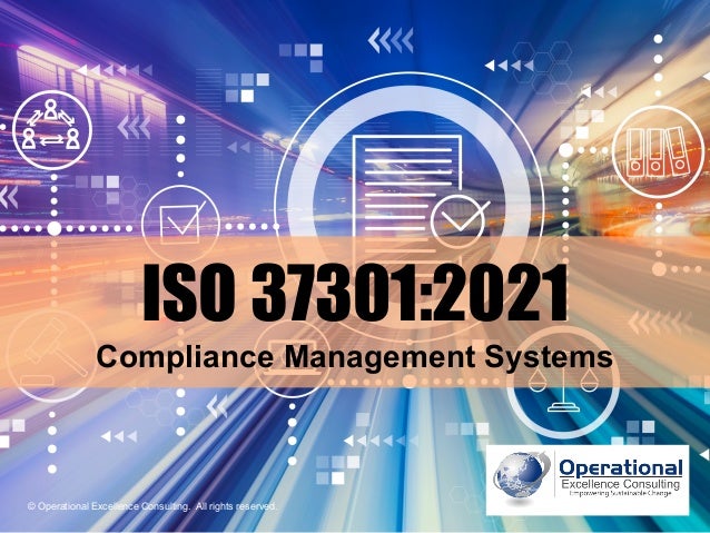 © Operational Excellence Consulting. All rights reserved.
© Operational Excellence Consulting. All rights reserved.
ISO 37301:2021
Compliance Management Systems
 