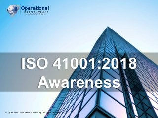 © Operational Excellence Consulting. All rights reserved.
© Operational Excellence Consulting. All rights reserved.
ISO 41001:2018
Awareness
 