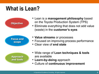 © Operational Excellence Consulting. All rights reserved. 4
What is Lean?
• Value streams or processes
• Focused on improv...