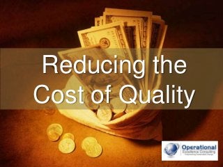 © Operational Excellence Consulting. All rights reserved.
Reducing the
Cost of Quality
 