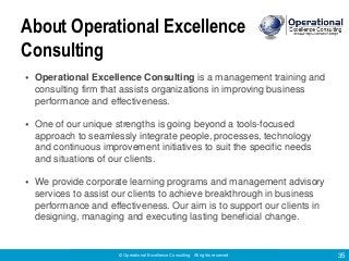 © Operational Excellence Consulting. All rights reserved. 35
About Operational Excellence
Consulting
• Operational Excelle...