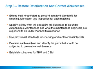 © Operational Excellence Consulting. All rights reserved. 28
Step 3 – Restore Deterioration And Correct Weaknesses
§ Exten...