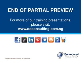 © Operational Excellence Consulting. All rights reserved.
END OF PARTIAL PREVIEW
For more of our training presentations,
p...