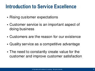 4© Operational Excellence Consulting. All rights reserved.
Introduction to Service Excellence
• Rising customer expectatio...