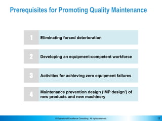 © Operational Excellence Consulting. All rights reserved. 17
Prerequisites for Promoting Quality Maintenance
Developing an...