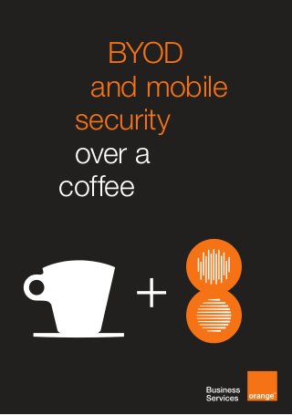 BYOD
	 and mobile
security
over a
coffee
 