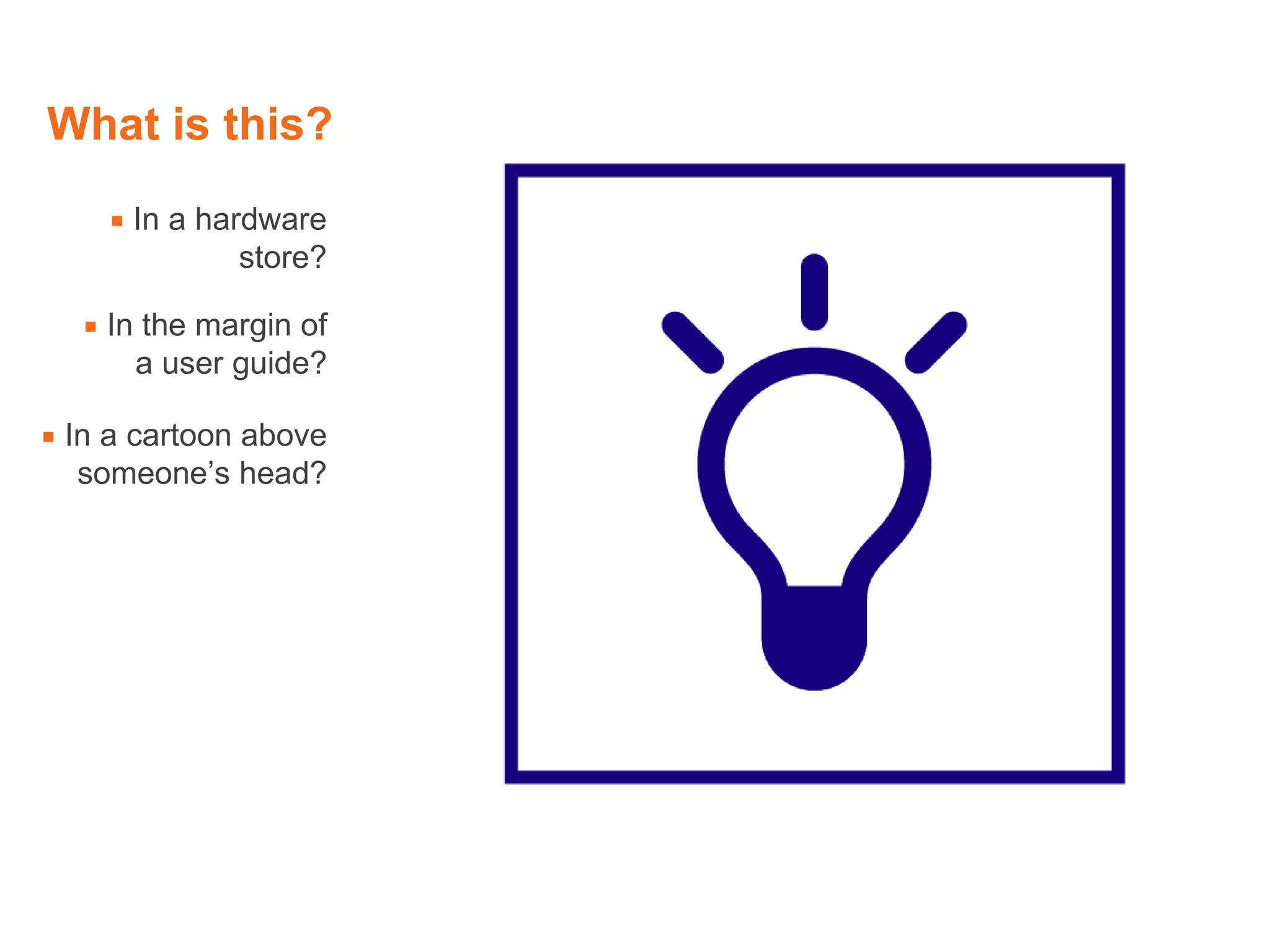 What is this?    In a hardware store?    In the margin of a user guide?    In a cartoon above someone’s head? 