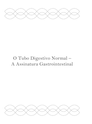 O Tubo Digestivo Normal – 
A Assinatura Gastrointestinal 
 