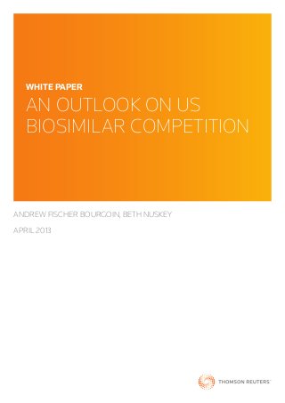 ANDREW FISCHER BOURGOIN, BETH NUSKEY
APRIL 2013
WHITE PAPER
AN OUTLOOK ON US
BIOSIMILAR COMPETITION
 