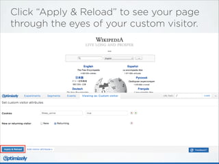 Click “Apply & Reload” to see your page
through the eyes of your custom visitor.

 