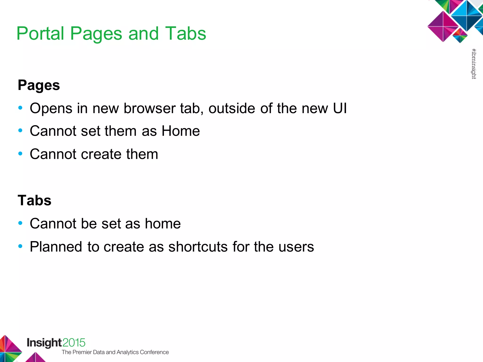 Portal Pages and Tabs
Pages
• Opens in new browser tab, outside of the new UI
• Cannot set them as Home
• Cannot create them
Tabs
• Cannot be set as home
• Planned to create as shortcuts for the users
 