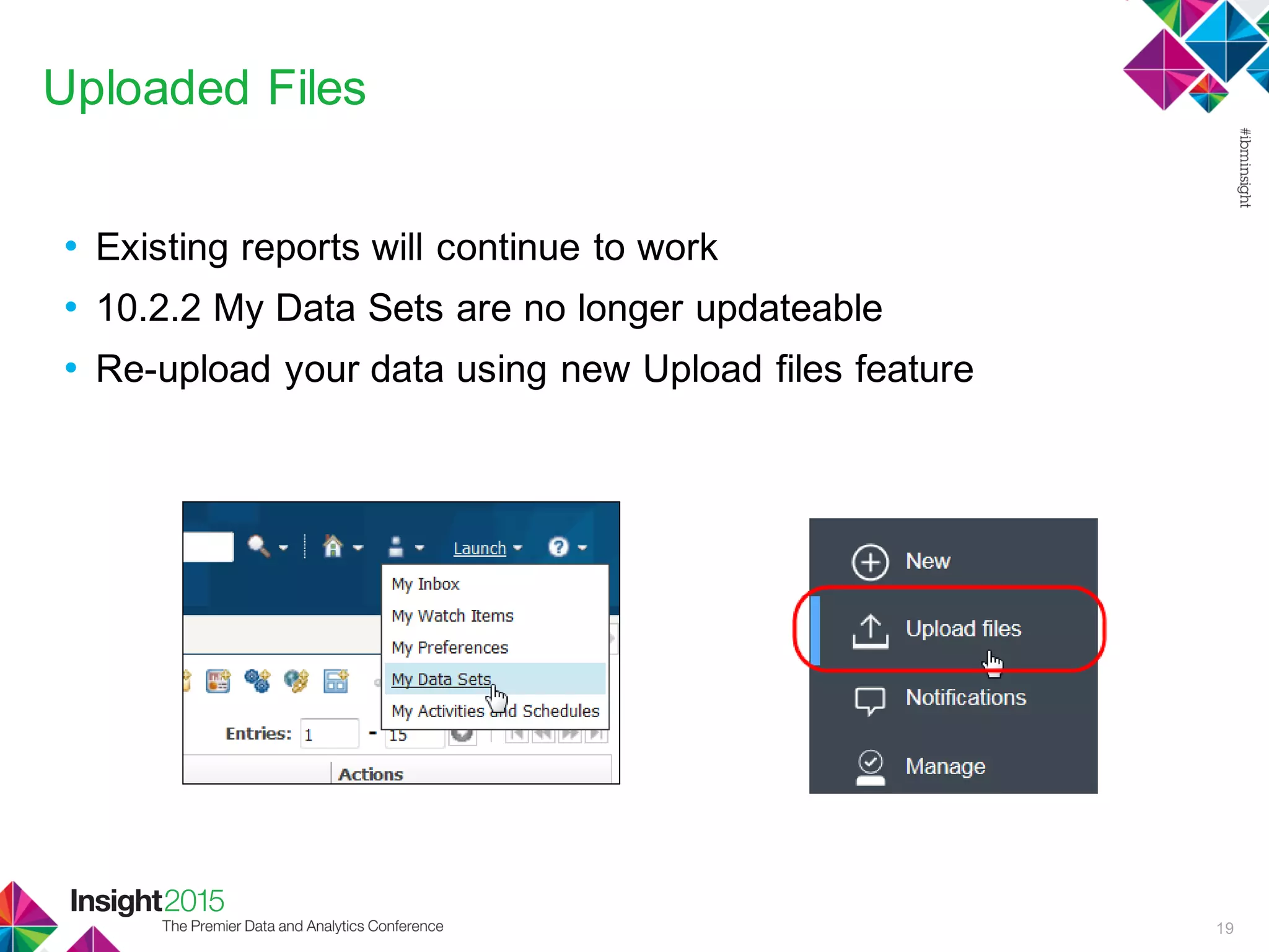 Uploaded Files
• Existing reports will continue to work
• 10.2.2 My Data Sets are no longer updateable
• Re-upload your data using new Upload files feature
19
 