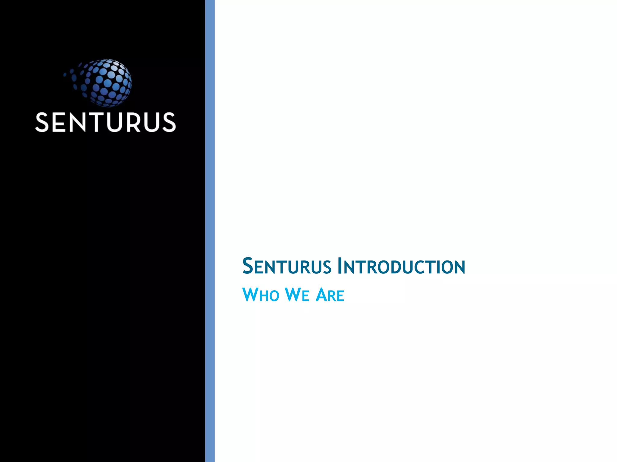 WHO WE ARE
SENTURUS INTRODUCTION
 