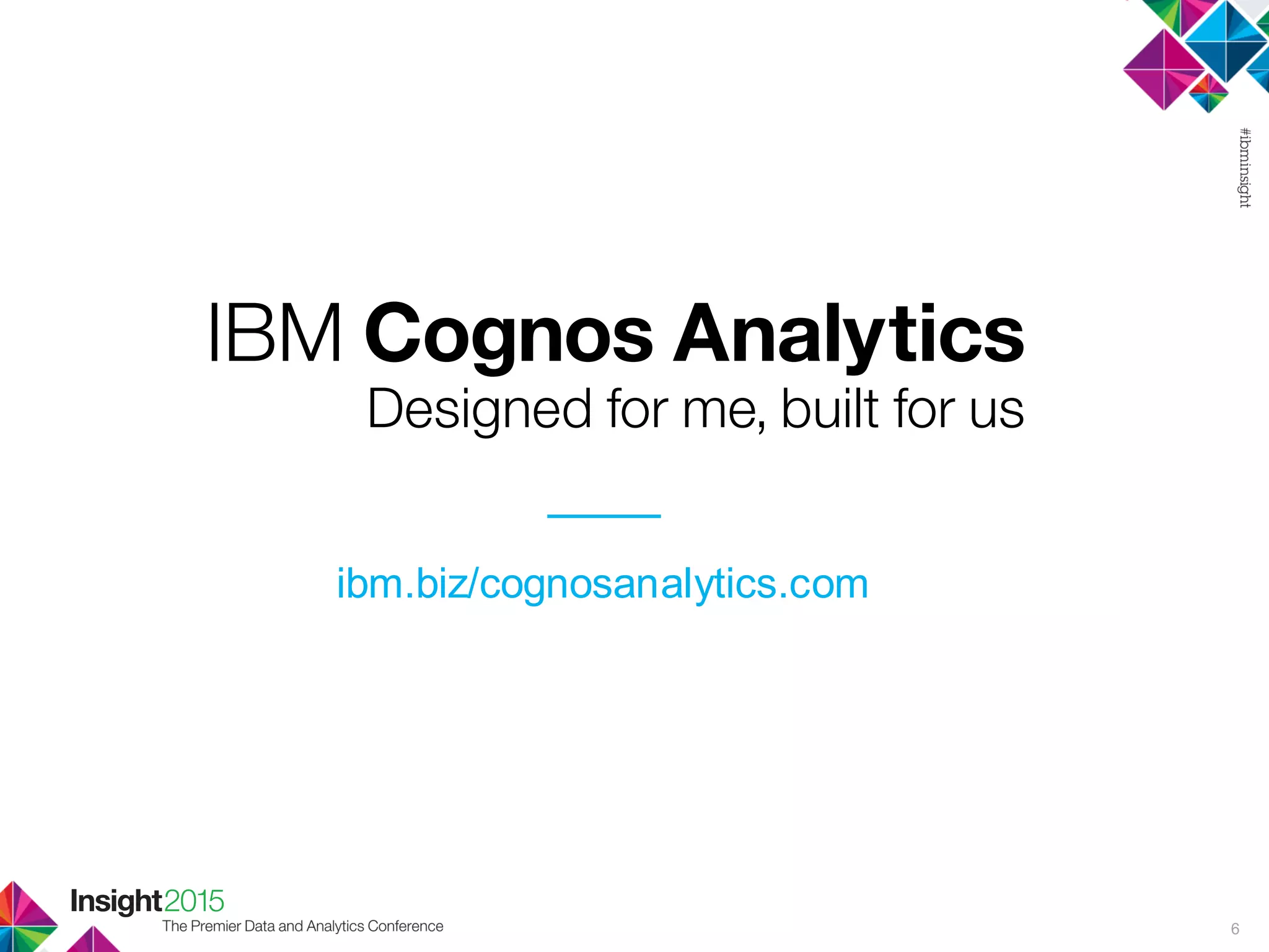 6
ibm.biz/cognosanalytics.com
 