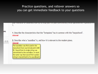 Practice questions, and rollover answers so
you can get immediate feedback to your questions
 