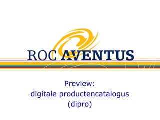 Preview:
digitale productencatalogus
           (dipro)
 