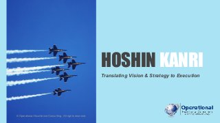 © Operational Excellence Consulting
HOSHIN KANRI
Translating Vision & Strategy to Execution
© Operational Excellence Consulting. All rights reserved.
 
