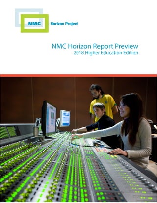 NMC Horizon Report Preview
2018 Higher Education Edition
 