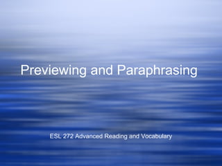 Previewing and Paraphrasing
ESL 272 Advanced Reading and Vocabulary
 