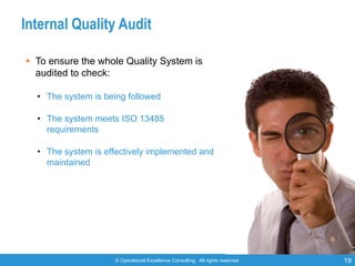 © Operational Excellence Consulting. All rights reserved. 19
Internal Quality Audit
§ To ensure the whole Quality System i...