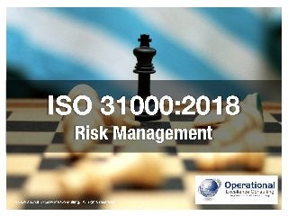 © Operational Excellence Consulting. All rights reserved.
ISO 31000:2018
Risk Management
© Operational Excellence Consulting. All rights reserved.
 