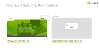 Preview TrueLime Klantportaal
www.truelime.nl klantportaal.truelime.nl
 