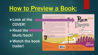 How to Preview a Book:
Look at the
COVER!
Read the
blurb/back!
Watch the book
trailer!
