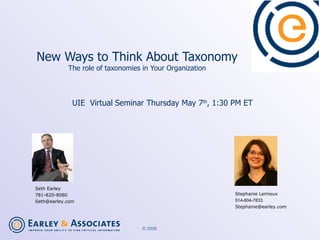 New Ways to Think About Taxonomy The role of taxonomies in Your Organization UIE  Virtual Seminar Thursday May 7 th , 1:30...