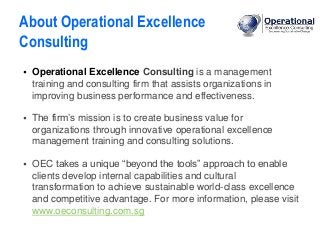 29 
About Operational Excellence 
Consulting 
• Operational Excellence Consulting is a management 
training and consulting...