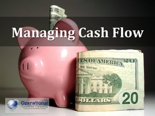 © Operational Excellence Consulting. All rights reserved. 1
Managing Cash Flow
 