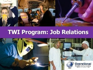© Operational Excellence Consulting. All rights reserved.
TWI Program: Job Relations
 