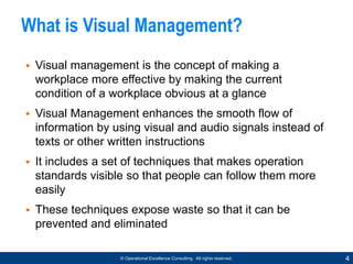 © Operational Excellence Consulting. All rights reserved. 4
What is Visual Management?
•  Visual management is the concept...