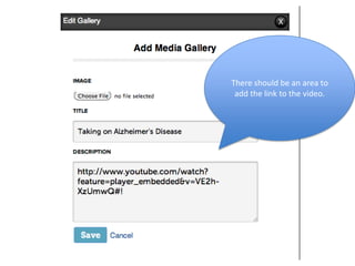 There should be an area to
 add the link to the video.
 