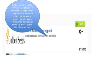 Added a article to the
“Investor Updates” on
the vertical page when
I sign-in as admin and
    does not show up
   when I sign-in as an
 investor and does not
  show up after I come
    back later to site
 