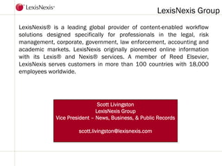LexisNexis Group
LexisNexis® is a leading global provider of content-enabled workflow
solutions designed specifically for ...