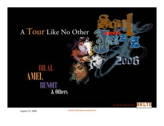 A Tour Like No Other

BILAL

AMEL

BENOIT

& Others
A proposal from

August 22, 2006

©2000-2006 benier koranache ltd

 