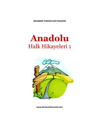 BEGINNER TURKISH EASY READERS
Anadolu
Halk Hikayeleri 1
www.demturkishcenter.com
 