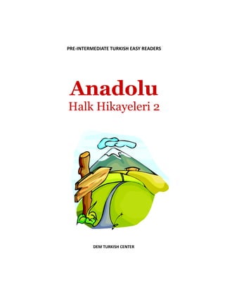 PRE-INTERMEDIATE TURKISH EASY READERS
Anadolu
Halk Hikayeleri 2
DEM TURKISH CENTER
 