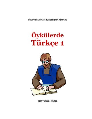 PRE-INTERMEDIATE TURKISH EASY READERS
Öykülerde
Türkçe 1
DEM TURKISH CENTER
 