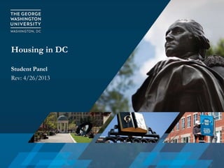 Housing in DC
Student Panel
Rev: 4/26/2013
 
