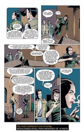 FIQUEM
DE CABEÇA
ABAIXADA…
DOIS IRMÃOS
MEUS MORRERAM AO
NASCER, ENTÃO, QUANDO
MEUS PAIS ME TIVERAM,
DECIDIRAM NÃO DIZER
MEU NOME EM VOZ ALTA.
É UMA
VELHA TRADIÇÃO
IMBECIL, CRIADA PARA
“TAPEAR O ANJO DA
MORTE”, CONFUNDI-LO
DE TAL MODO QUE ELE
NÃO SAIBA ONDE ME
ENCONTRAR.
MAS… COMO
SEUS AMIGOS
TE CHAMAM?
ALTER.
É UM
APELIDO. SIGNIFICA
“VELHA”. É… UMA
LONGA HISTÓRIA.
SUA MÃE E SEU PAI NÃO FICAM
PREOCUPADOS QUE O ANJO DA MORTE
POSSA ACHAR VOCÊ AQUI?
ELES NÃO PRECISAM
SE PREOCUPAR.
AINDA NÃO LEVEI
NENHUM TIRO.
VOCÊ QUASE PARECE
DECEPCIONADA.
É CLARO. ENTRAR
PRA UM BATALHÃO
DE ARTILHARIA SEMPRE
FOI O MEU SONHO, MAS
AGORA QUE FINALMENTE
ME PERMITEM FAZER
PARTE DE UM… NÃO
NOS DEPARAMOS COM
NADA A NÃO SER
ATIRADORES DE
PEDRAS.
CARA, VOCÊ É LINHA-DURA. TODAS AS
OUTRAS FILHAS DE ISRAEL COM QUEM
FALEI AQUI ESTÃO FELIZES POR NÃO
HAVER NADA DE NOVO NO FRONT.
ESSAS GAROTAS PODIAM SER
PARAQUEDISTAS OU OFICIAIS DA MARI-
NHA… MAS OS HOMENS AS ENSINARAM
A SE CONTENTAR EM FICAR ATRÁS DE
UMA MÁQUINA DE ESCREVER OU DE
UMA TELA DE RADAR. EU NÃO.
MINHA AVÓ ATRAVESSOU
AS LINHAS INIMIGAS DURANTE
A GUERRA DE INDEPENDÊNCIA,
E A AVÓ DELA FEZ PARTE DO
BATALHÃO FEMININO DA MORTE
DURANTE A REVOLUÇÃO
RUSSA.
ESTA
É A MINHA
HERAN-
ÇA…
NÃO ENTENDO.
QUERO DIZER, SÓ AQUI
ENTRE NÓS, ENTENDO
LUTAR POR SALÁRIOS IGUAIS
E ESSA BOBAGEM TODA…
MAS ACHAVA QUE VOCÊS,
FEMINISTAS, TAMBÉM
ERAM PACIFISTAS.
QUEM QUER
PAZ…
…QUANDO AINDA
NEM COMEÇAMOS
A LUTAR?
 