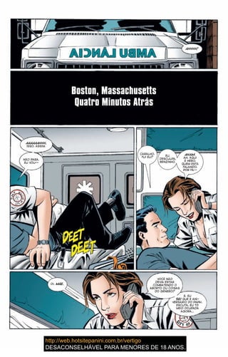 AHHHH!
Boston, Massachusetts
Quatro Minutos Atrás
AAAAAAHHH,
ISSO, ASSIM.
NÃO PARA.
EU VOU--
CARALHO,
FUI EU? EU.
DESCULPA,
BENZINHO.
AHAM.
AH, AQUI
É HERO,
QUEM ESTÁ
FALANDO,
POR FA--
OI, MÃE.
VOCÊ NÃO
DEVIA ESTAR
COMBATENDO O
ABORTO OU COISAS
DO GÊNERO?
É, EU
SEI QUE É ANI-
VERSÁRIO DO PAPAI.
ESCUTA, EU TÔ
MEIO OCUPADA
AGORA…
 