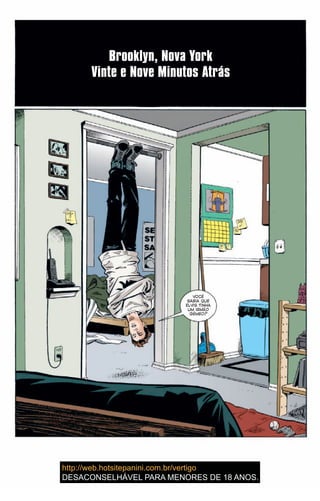 Brooklyn, Nova York
Vinte e Nove Minutos Atrás
VOCÊ
SABIA QUE
ELVIS TINHA
UM IRMÃO
GÊMEO?
6
 