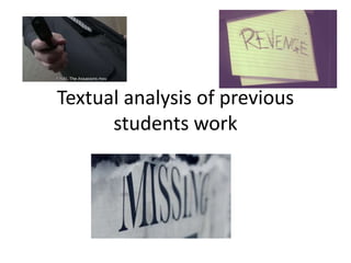 Textual analysis of previous
students work
 