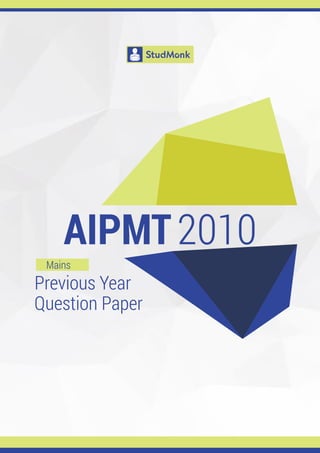 Previous Year
Question Paper
Mains
AIPMT2010
 